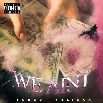Исполнитель Yung City Slicka, альбом We Aint - Single