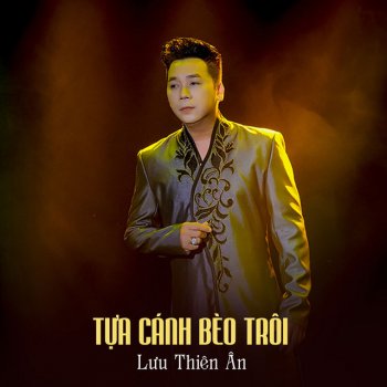 Lưu Thiên Ân Tựa Cánh Bèo Trôi