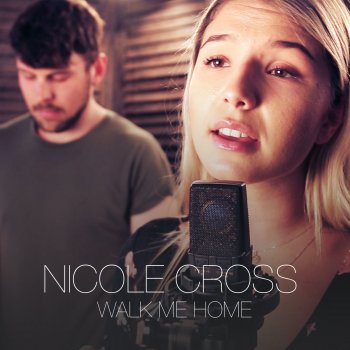 Nicole Cross Walk Me Home