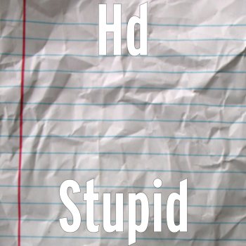 HD Stupid