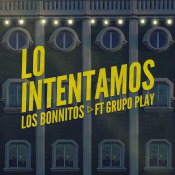 Los Bonnitos feat. Grupo Play Lo Intentamos