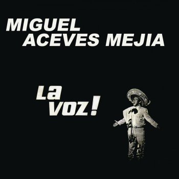 Miguel Aceves Mejía Te Lo Dije