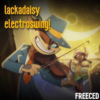 Freeced Lackadaisy Electroswing!