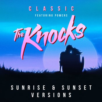 The Knocks feat. POWERS Classic (feat. Powers) - The Knocks Sunrise Edit