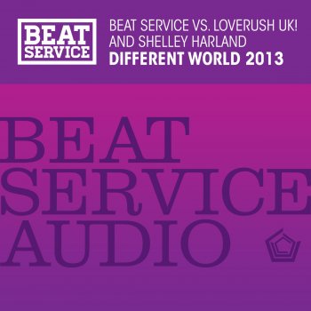 Beat Service, Loverush UK & Shelly Harland Different World 2013 - Beat Service Dub