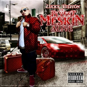 Lucky Luciano feat. Cy Fyre The Flyest Meskin Alive