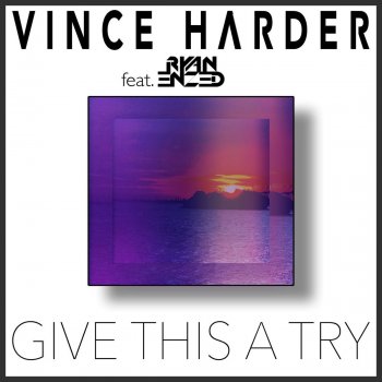 Vince Harder feat. Ryan Enzed Give This a Try