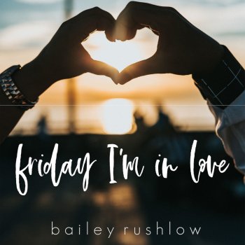 Bailey Rushlow Friday I'm In Love - Acoustic