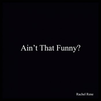 Rachel Rene Ain't That Funny?