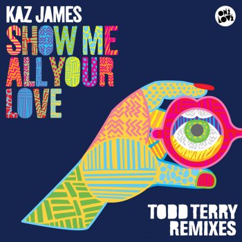 Kaz James Show Me All Your Love (Todd Terry Extended Remix)