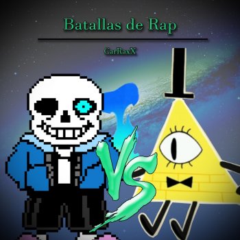 CarRaxX Sans Vs Bill Cipher. Batallas de Rap