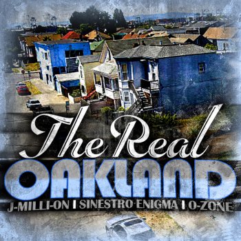 O-Zone feat. Sinestro Enigma & J-Milli-On Real Oakland