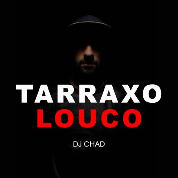 DJ Chad Tarraxo Louco