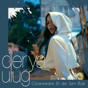 Derya Uluğ Göremedim Bi de Sen Bak