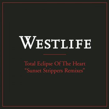 Westlife Total Eclipse of the Heart (Sunset Strippers Full Dance Mix)