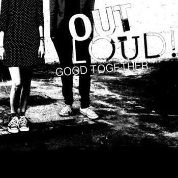 Исполнитель Out Loud!, альбом Good Together