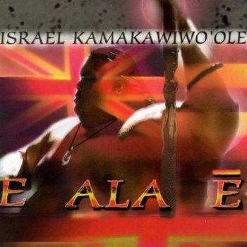 Israel Kamakawiwo'ole Wind Beneath My Wings / He Hawai'i Au