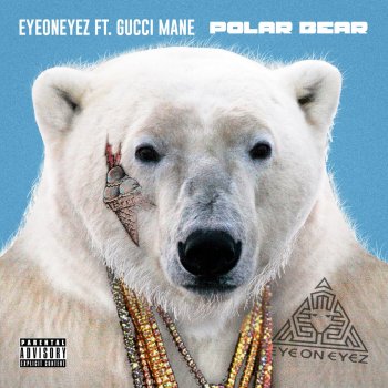 Eye on Eyez feat. Gucci Mane Polar Bear