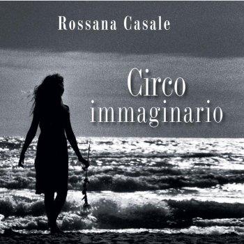 Rossana Casale Il circo immaginario (reprise) / Dolce Sofia