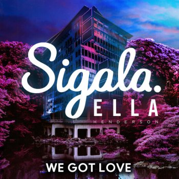 Sigala feat. Ella Henderson We Got Love