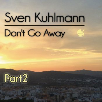 Sven Kuhlmann Don't Go Away - Albers Kuhnhart Remix
