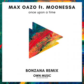 Max Oazo feat. Moonessa Extended Mix Once Upon a Time (Extended Mix) [Bonzana Remix]