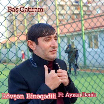 Rövşən Binəqədili Baş Qatıram (feat. Ayxan Dəniz)