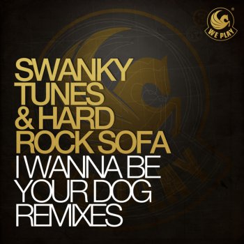 Swanky Tunes & Hard Rock Sofa I Wanna Be Your Dog - Tocadisco Remix