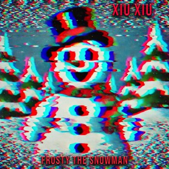 Xiu Xiu Frosty the Snowman