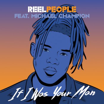 Reel People feat. Michael Champion If I Was Your Man