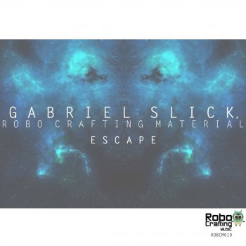 Gabriel Slick Escape (RoboCrafting Material Remix)