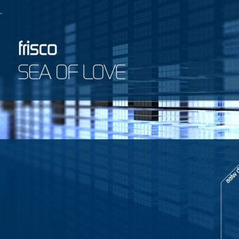 Frisco Sea of Love (Radio Edit)