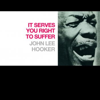 John Lee Hooker It Serves You Right To Suffer