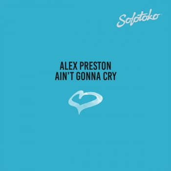 Alex Preston Ain't Gonna Cry