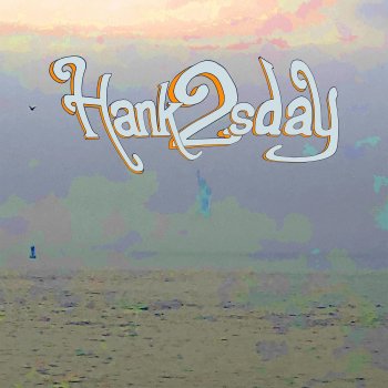 Hank Tuesday Nice 2 C U