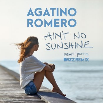 Agatino Romero feat. Jette & DAZZ Ain't No Sunshine (feat. Jette) - DAZZ Remix