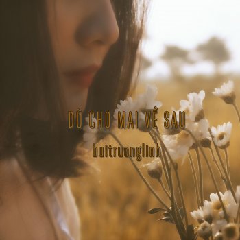 buitruonglinh Dù Cho Mai Về Sau