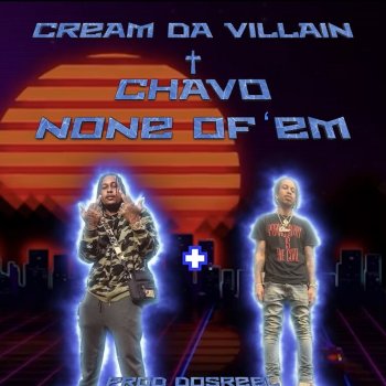 Cream Da Villain None of 'Em (feat. Chavo)