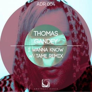 Thomas Gandey I Wanna Know - Original Mix