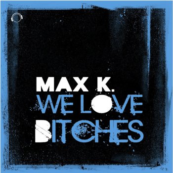 Max K. We Love Bitches! - Radio Mix