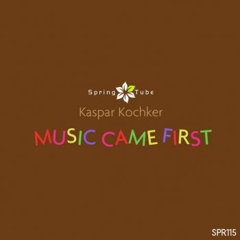 Исполнитель Kaspar Kochker, альбом Music Came First