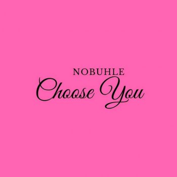 Nobuhle Choose You