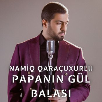 Namiq Qaraçuxurlu Papanın Gül Balası