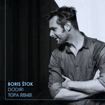 Boris Štok Dodiri (Topa Club Remix)
