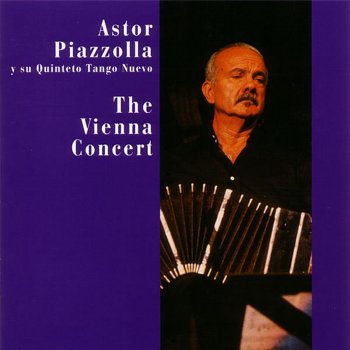 Исполнитель Astor Piazzolla & Quinteto Tango Nuevo, альбом The Vienna Concert