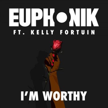 Euphonik feat. Kelly Fortuin I'm Worthy