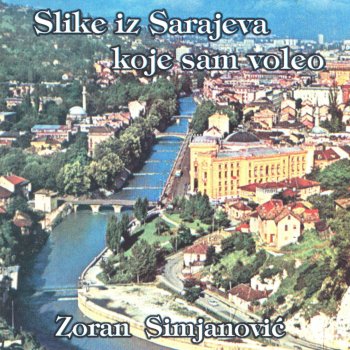 Исполнитель Zoran Simjanović, альбом Slike iz Sarajeva koje sam voleo