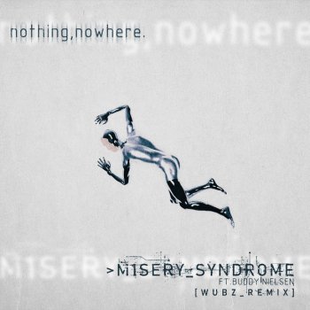 nothing,nowhere. feat. Buddy Nielsen, Senses Fail & wubz M1SERY_SYNDROME (feat. Buddy Nielsen) - wubz_Remix