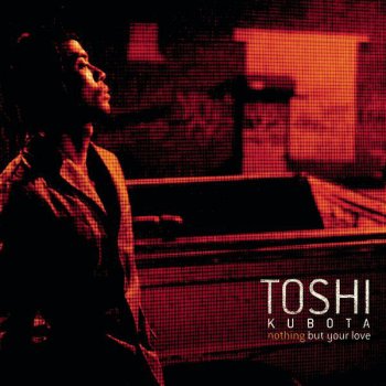 TOSHI KUBOTA Nothing But Your Love - Interlude