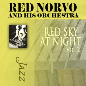 Исполнитель Red Norvo and His Orchestra, альбом Red Sky At Night, Vol. 2